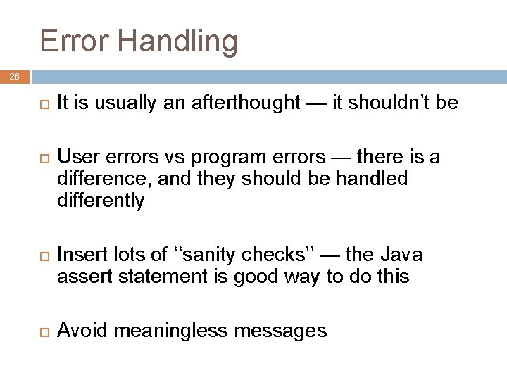 Error Handling 26 It is usually an afterthought — it shouldn’t be User errors