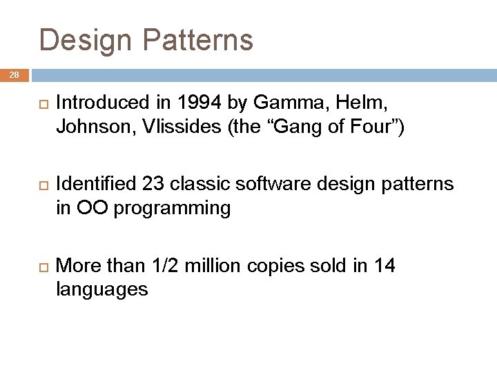 Design Patterns 28 Introduced in 1994 by Gamma, Helm, Johnson, Vlissides (the “Gang of