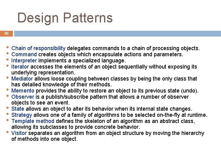 Design Patterns 30 • • • Chain of responsibility delegates commands to a chain