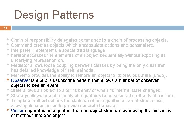 Design Patterns 31 • • • Chain of responsibility delegates commands to a chain