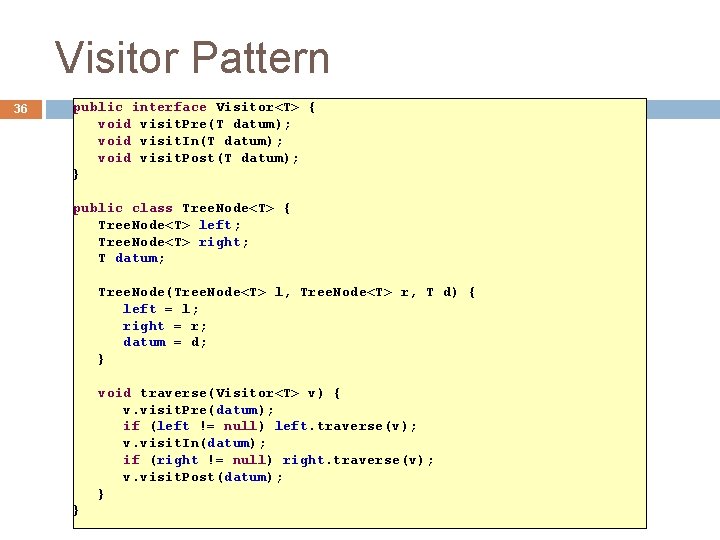 Visitor Pattern 36 public interface Visitor<T> { void visit. Pre(T datum); void visit. In(T