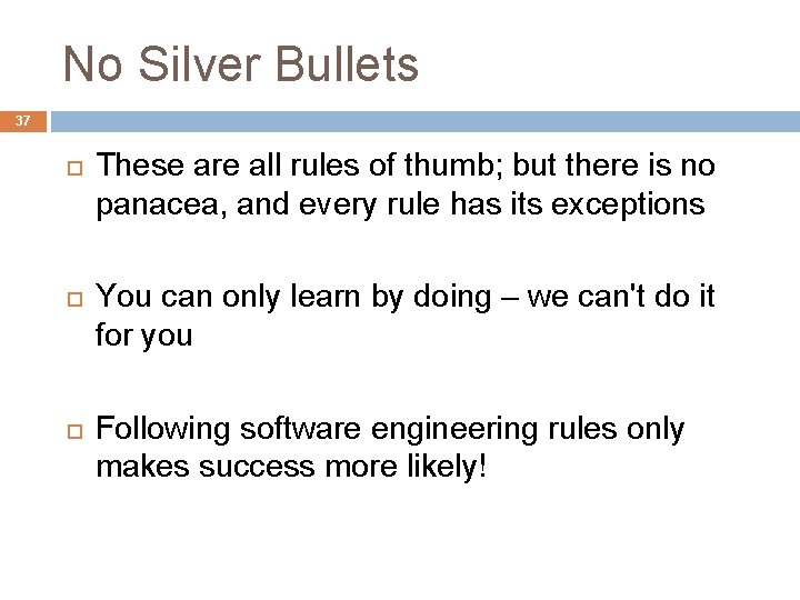 No Silver Bullets 37 These are all rules of thumb; but there is no