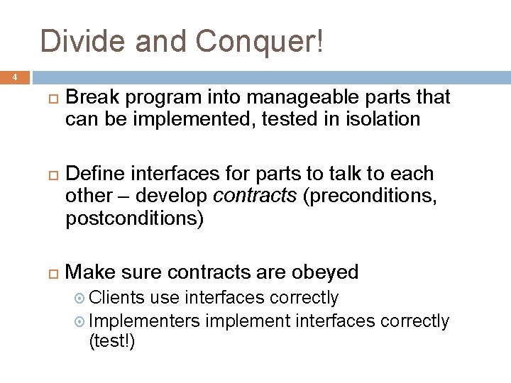 Divide and Conquer! 4 Break program into manageable parts that can be implemented, tested