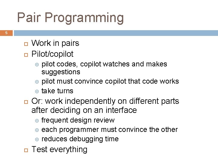 Pair Programming 5 Work in pairs Pilot/copilot codes, copilot watches and makes suggestions pilot