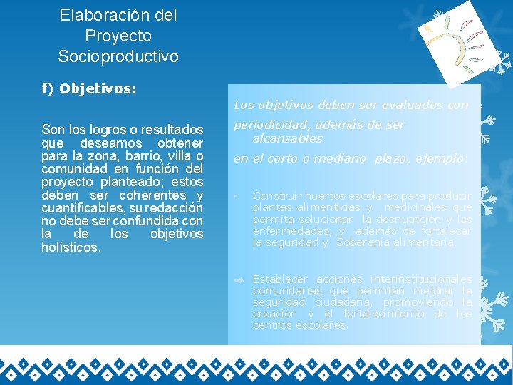 Elaboración del Proyecto Socioproductivo f) Objetivos: Los objetivos deben ser evaluados con Son los