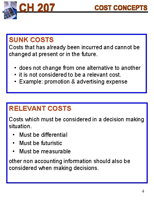 SUNK COSTS Costs that has already been incurred and cannot be changed at present