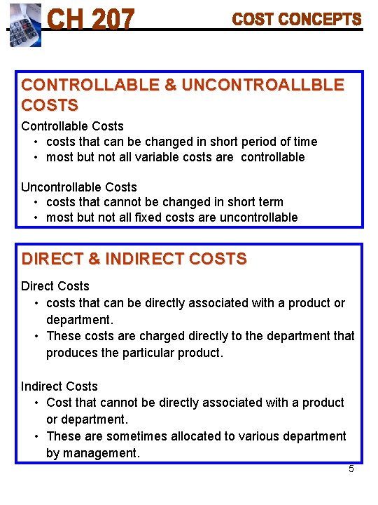 CONTROLLABLE & UNCONTROALLBLE COSTS Controllable Costs • costs that can be changed in short