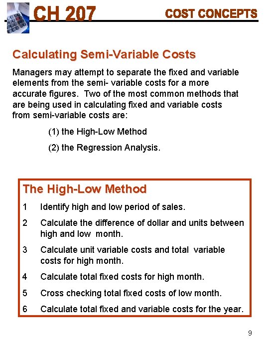 Calculating Semi-Variable Costs Managers may attempt to separate the fixed and variable elements from