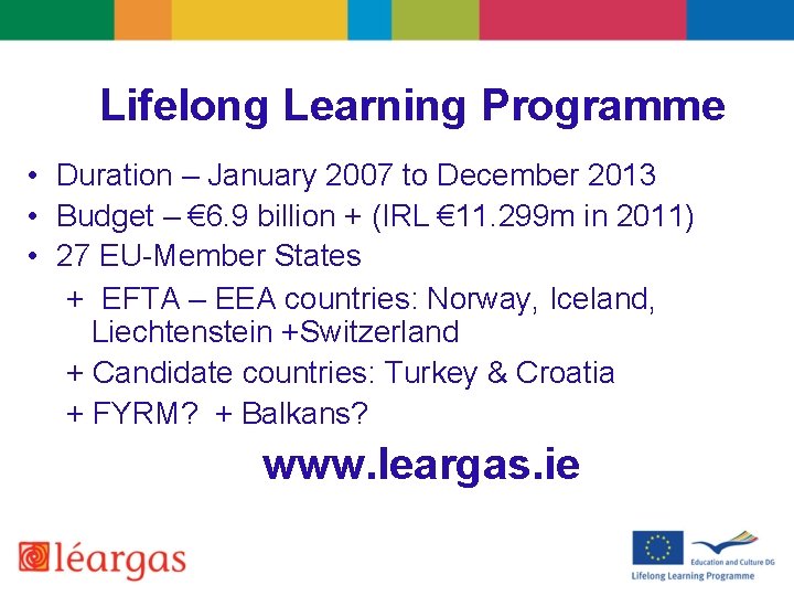 Lifelong Learning Programme • Duration – January 2007 to December 2013 • Budget –