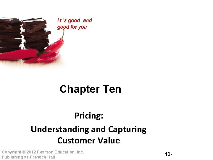 i t ’s good and good for you Chapter Ten Pricing: Understanding and Capturing