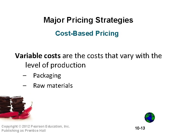 Major Pricing Strategies Cost-Based Pricing Variable costs are the costs that vary with the