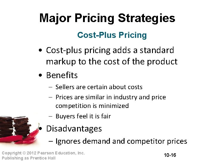 Major Pricing Strategies Cost-Plus Pricing • Cost-plus pricing adds a standard markup to the