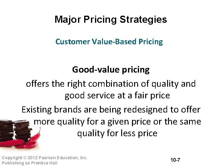 Major Pricing Strategies Customer Value-Based Pricing Good-value pricing offers the right combination of quality