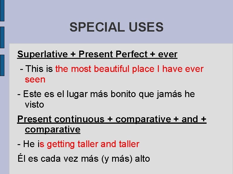 SPECIAL USES Superlative + Present Perfect + ever - This is the most beautiful