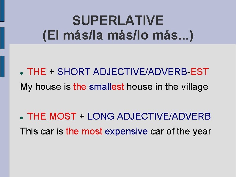 SUPERLATIVE (El más/la más/lo más. . . ) THE + SHORT ADJECTIVE/ADVERB-EST My house