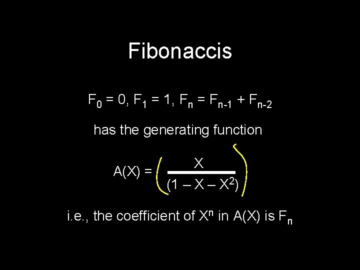 Fibonaccis F 0 = 0, F 1 = 1, Fn = Fn-1 + Fn-2