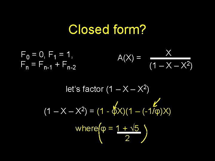 Closed form? F 0 = 0, F 1 = 1, Fn = Fn-1 +