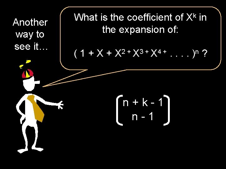 Another way to see it… What is the coefficient of Xk in the expansion