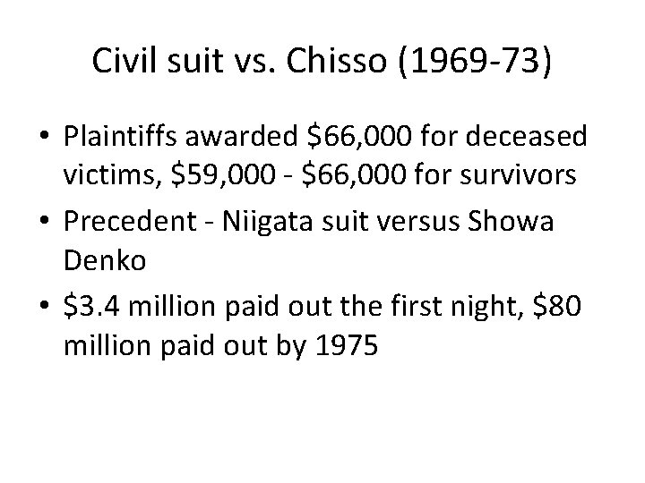 Civil suit vs. Chisso (1969 -73) • Plaintiffs awarded $66, 000 for deceased victims,