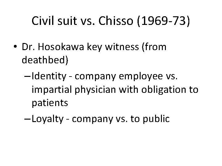 Civil suit vs. Chisso (1969 -73) • Dr. Hosokawa key witness (from deathbed) –