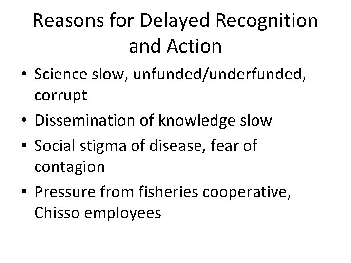 Reasons for Delayed Recognition and Action • Science slow, unfunded/underfunded, corrupt • Dissemination of