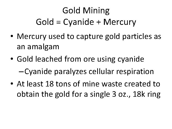 Gold Mining Gold = Cyanide + Mercury • Mercury used to capture gold particles