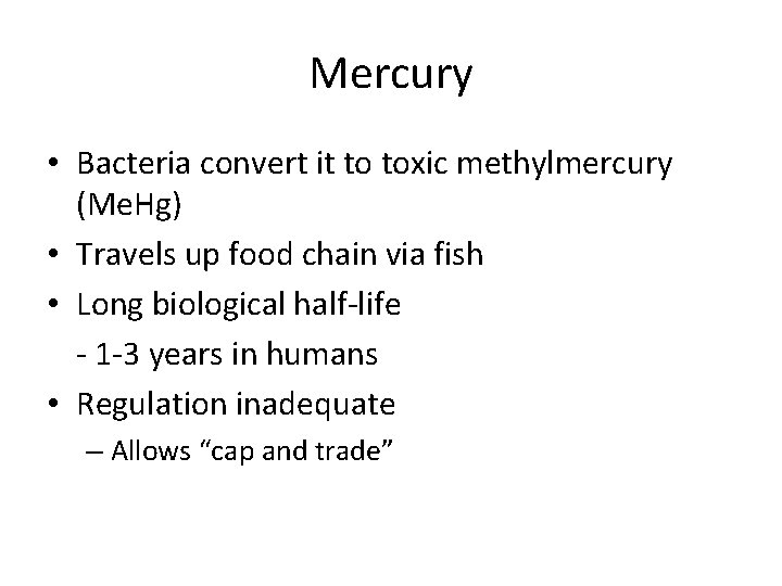 Mercury • Bacteria convert it to toxic methylmercury (Me. Hg) • Travels up food