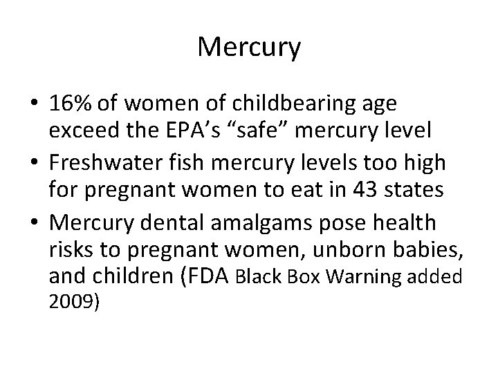 Mercury • 16% of women of childbearing age exceed the EPA’s “safe” mercury level