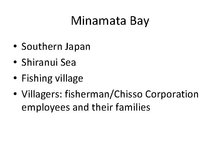 Minamata Bay • • Southern Japan Shiranui Sea Fishing village Villagers: fisherman/Chisso Corporation employees