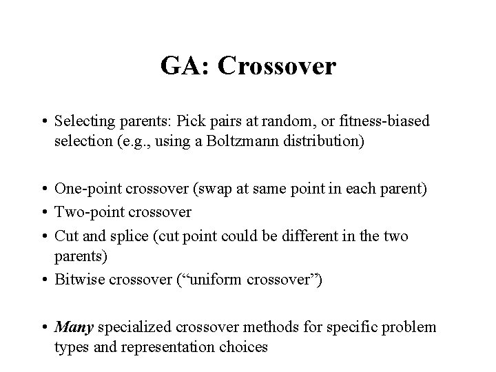 GA: Crossover • Selecting parents: Pick pairs at random, or fitness-biased selection (e. g.