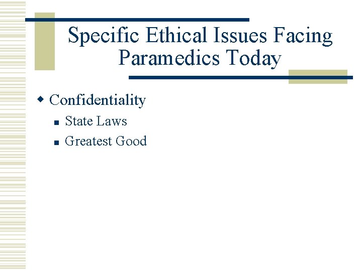 Specific Ethical Issues Facing Paramedics Today w Confidentiality n n State Laws Greatest Good
