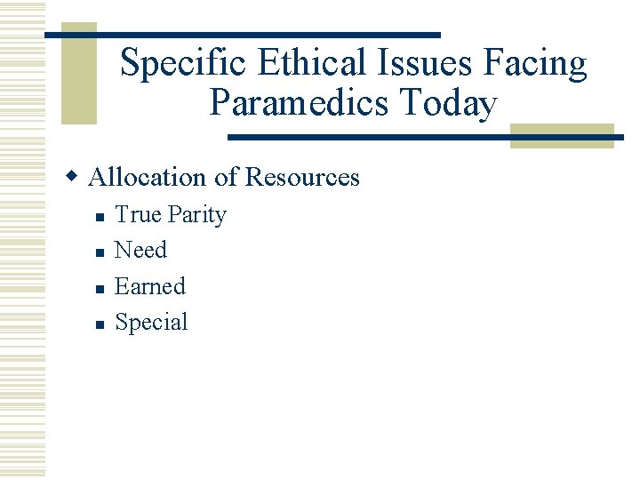Specific Ethical Issues Facing Paramedics Today w Allocation of Resources n n True Parity
