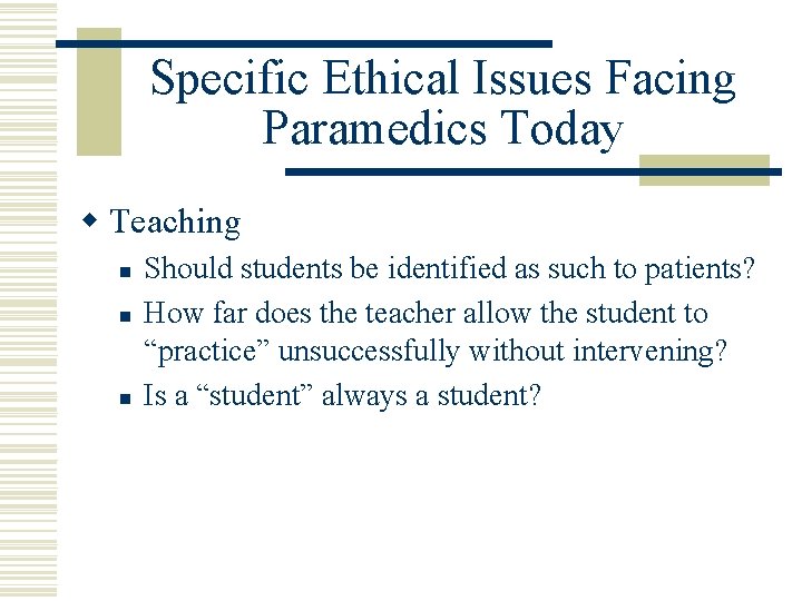Specific Ethical Issues Facing Paramedics Today w Teaching n n n Should students be