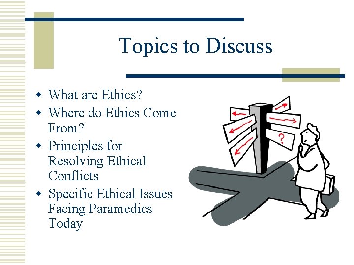 Topics to Discuss w What are Ethics? w Where do Ethics Come From? w