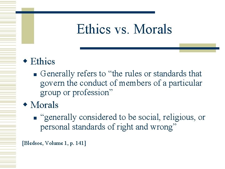 Ethics vs. Morals w Ethics n Generally refers to “the rules or standards that