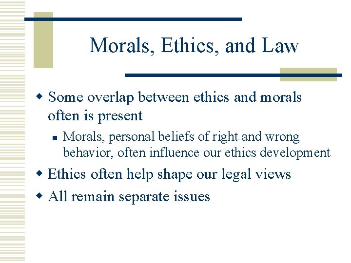 Morals, Ethics, and Law w Some overlap between ethics and morals often is present