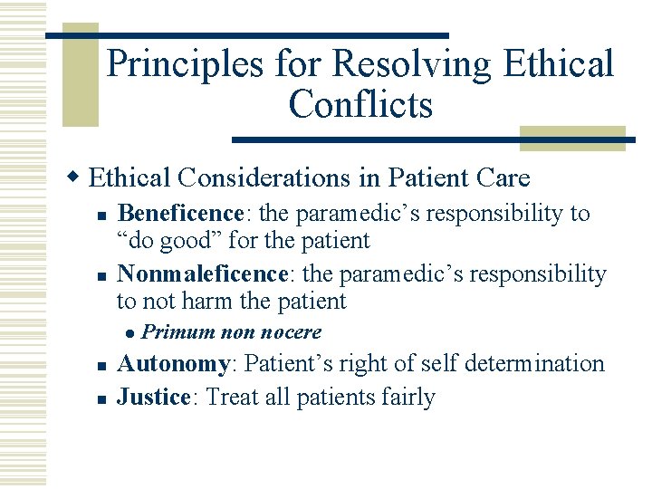 Principles for Resolving Ethical Conflicts w Ethical Considerations in Patient Care n n Beneficence:
