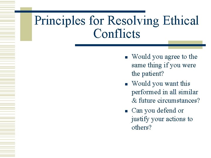 Principles for Resolving Ethical Conflicts n n n Would you agree to the same