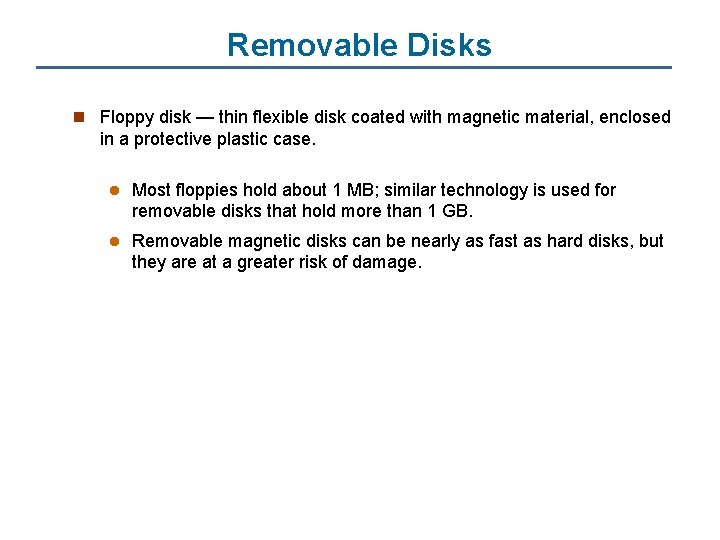 Removable Disks n Floppy disk — thin flexible disk coated with magnetic material, enclosed