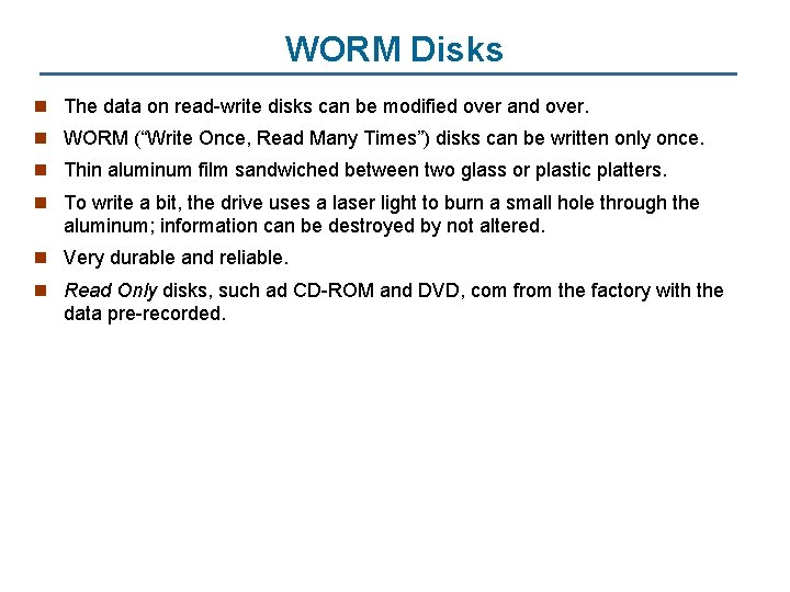 WORM Disks n The data on read-write disks can be modified over and over.