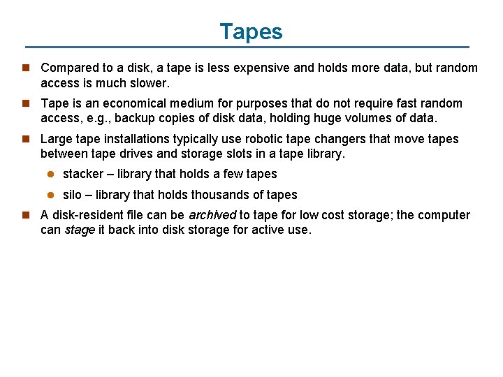 Tapes n Compared to a disk, a tape is less expensive and holds more