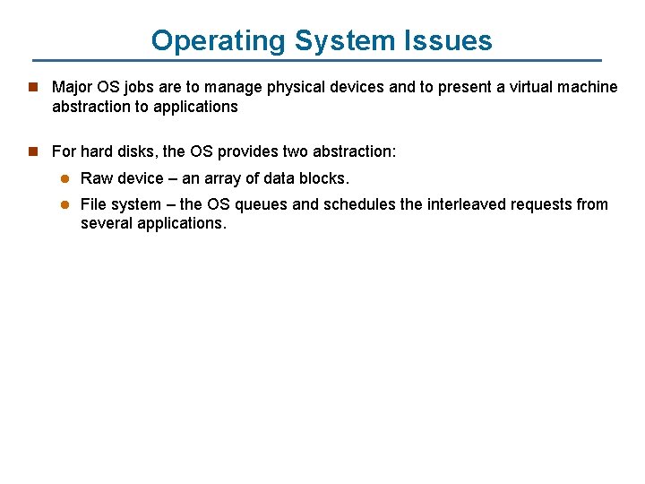 Operating System Issues n Major OS jobs are to manage physical devices and to