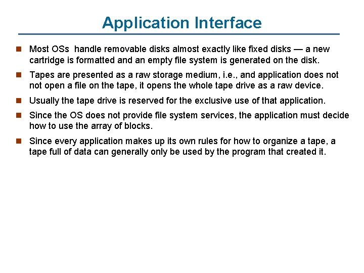 Application Interface n Most OSs handle removable disks almost exactly like fixed disks —