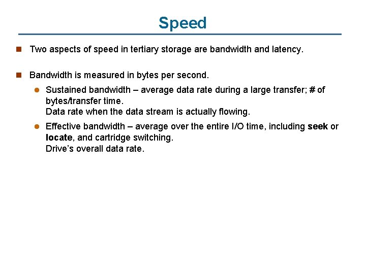 Speed n Two aspects of speed in tertiary storage are bandwidth and latency. n