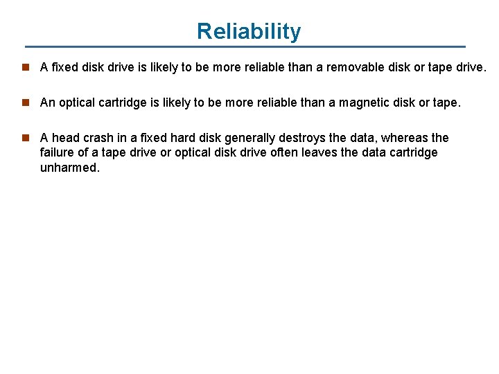 Reliability n A fixed disk drive is likely to be more reliable than a