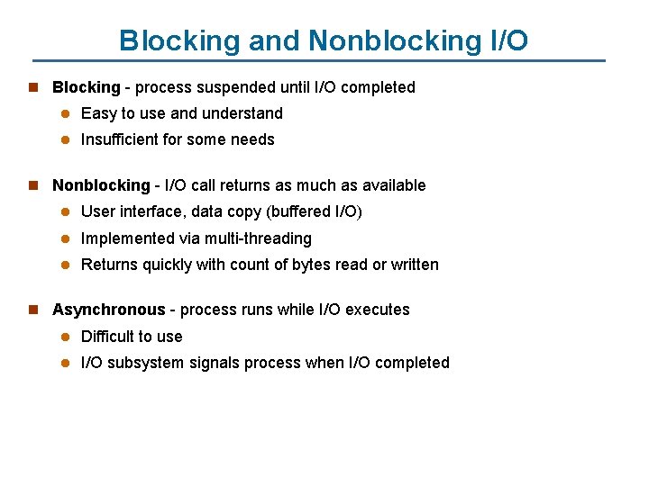 Blocking and Nonblocking I/O n Blocking - process suspended until I/O completed l Easy