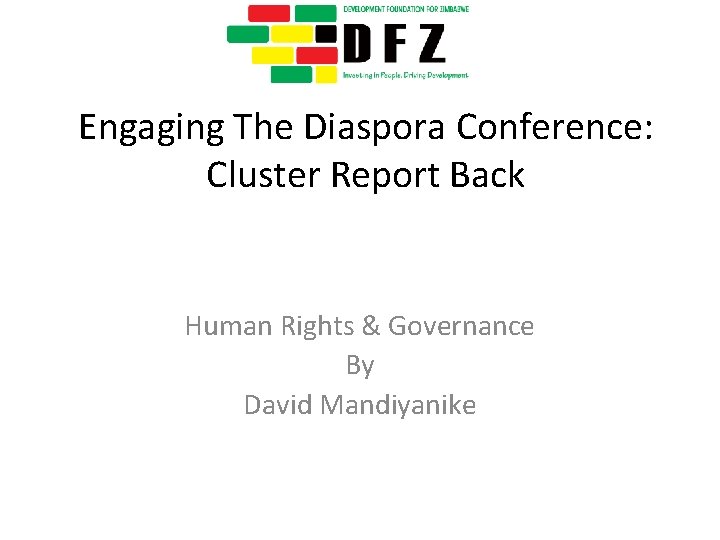 Engaging The Diaspora Conference: Cluster Report Back Human Rights & Governance By David Mandiyanike