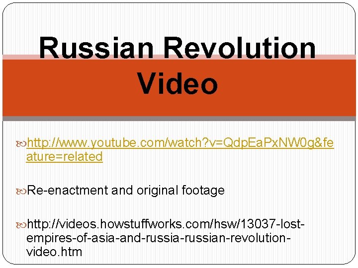 Russian Revolution Video http: //www. youtube. com/watch? v=Qdp. Ea. Px. NW 0 g&fe ature=related