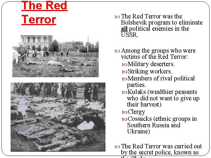 The Red Terror was the Bolshevik program to eliminate all political enemies in the
