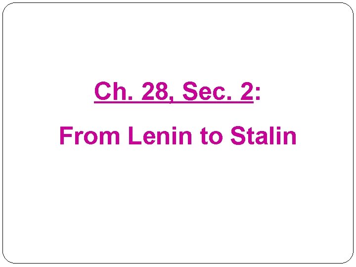 Ch. 28, Sec. 2: From Lenin to Stalin 